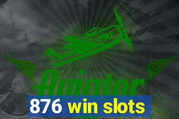 876 win slots